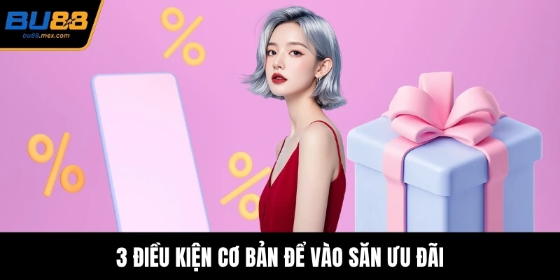 3 điều kiện cơ bản để vào săn ưu đãi