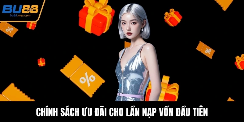 Chính sách ưu đãi cho lần nạp vốn đầu tiên