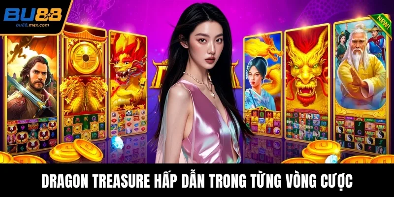 Dragon Treasure hấp dẫn trong từng vòng cược