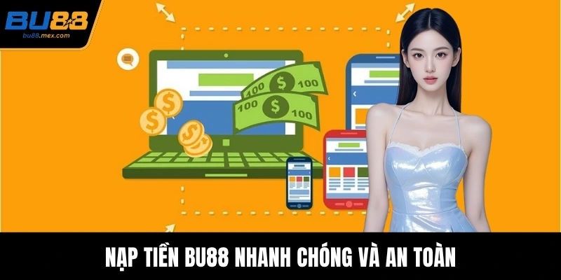 Nạp tiền BU88 nhanh chóng và an toàn