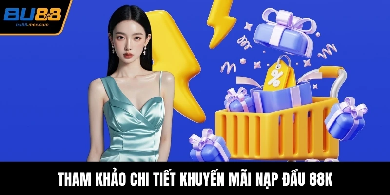 Tham khảo chi tiết khuyến mãi nạp đầu 88K